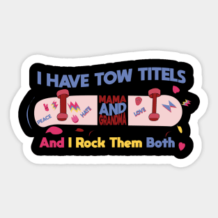 Mothers day I have Two titles mom and grandma and i rock them both Sticker